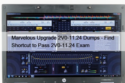 Marvelous Upgrade 2V0-11.24 Dumps - Find Shortcut to ...