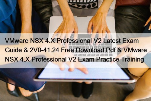 VMware NSX 4.X Professional V2 Latest Exam Guide ...