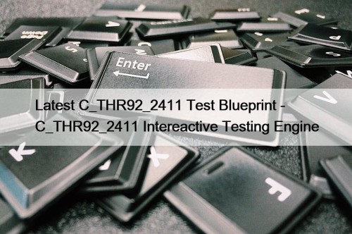 Latest C_THR92_2411 Test Blueprint - C_THR92_2411 Intereactive Testing ...