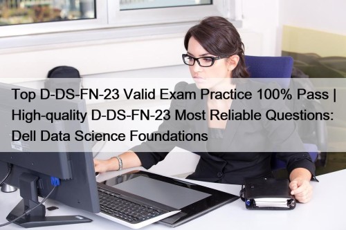 Top D-DS-FN-23 Valid Exam Practice 100% Pass | ...